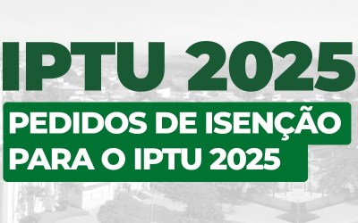 Secretaria Municipal de Fazenda inicia pedidos de isenção do IPTU 2025